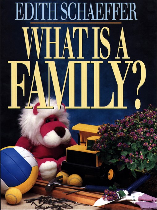 Title details for What is a Family? by Edith Schaeffer - Wait list